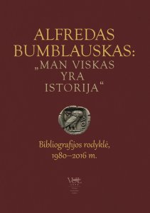 Alfredas Bumblauskas: „Man viskas yra istorija“ : bibliografijos rodyklė, 1980–2016