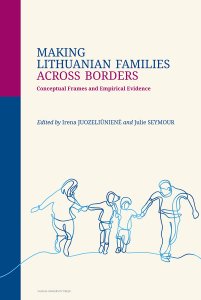Making Lithuanian Families Across Borders. Conceptual Frames and Empirical Evidence [SUTARTIS NEBUVO PASIRAŠYTA]