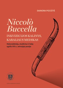 Niccolo Buccella. Inkvizicijos kalinys, karaliaus medikas. Heterodoksija, medicina ir italų egzilis XVI a. antrojoje pusėje