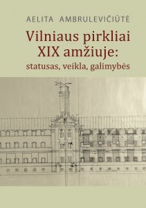Vilniaus pirkliai XIX amžiuje: statusas, veikla, galimybės