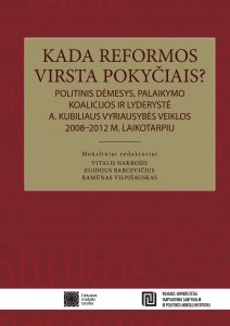 Kada reformos virsta pokyčiais? Politinis dėmesys, palaikymo koalicijos ir lyderystė A. Kubiliaus vyriausybės veiklos 2008-2012 metų laikotarpiu