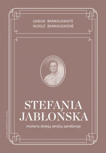Stefania Jabłońska: moteris dviejų amžių sandūroje. Gyvenimo ir kūrybos apžvalga